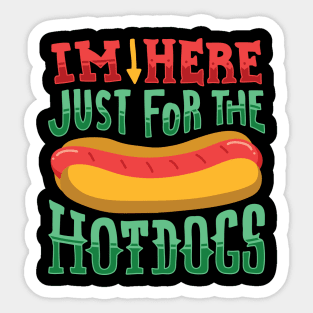 I'm here just for the Hot Dogs - Funny Food Gifts Sticker